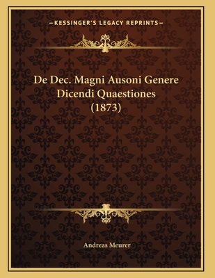 De Dec. Magni Ausoni Genere Dicendi Quaestiones... [Latin] 1167361814 Book Cover