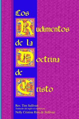 Los Rudimentos de la Doctrina de Cristo [Spanish] 136571473X Book Cover