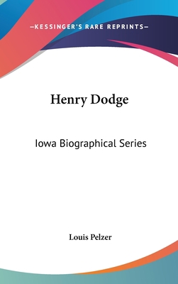 Henry Dodge: Iowa Biographical Series 0548537933 Book Cover