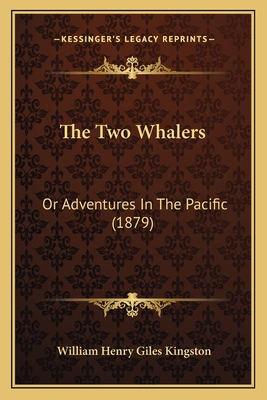 The Two Whalers: Or Adventures In The Pacific (... 1166289575 Book Cover