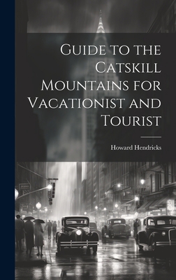 Guide to the Catskill Mountains for Vacationist... 1021151882 Book Cover