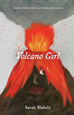 Volcano Girl: A collection of poetry on trauma ... 0578359065 Book Cover