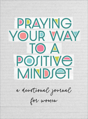 Praying Your Way to a Positive Mindset: A Devot... B0D3FQVJD5 Book Cover