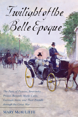 Twilight of the Belle Epoque: The Paris of Pica... 1442221631 Book Cover