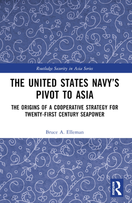 The United States Navy's Pivot to Asia: The Ori... 1032445076 Book Cover