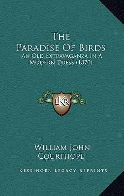 The Paradise Of Birds: An Old Extravaganza In A... 1165961121 Book Cover