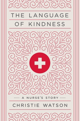 The Language of Kindness: A Nurse's Story 152476163X Book Cover