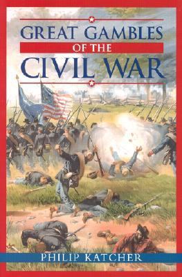 Great Gambles of the Civil War 0785815902 Book Cover