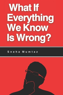What If Everything We Know Is Wrong? B0DKST3QHQ Book Cover