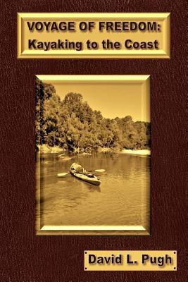 Voyage of Freedom: Kayaking To The Coast 1542746329 Book Cover