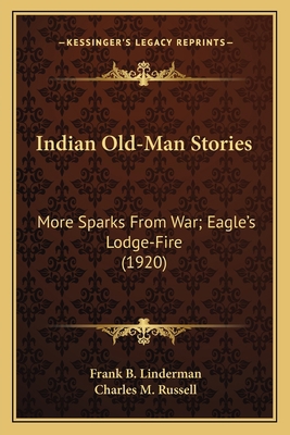 Indian Old-Man Stories: More Sparks From War; E... 1163969133 Book Cover