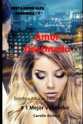 Amor Destinado (INSTA AMOR ALFA ROMANCE) (Spanish Edition)
