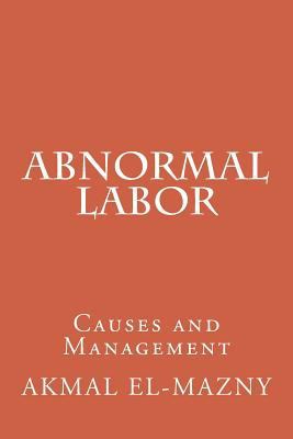 Abnormal Labor: Causes and Management 1534887199 Book Cover