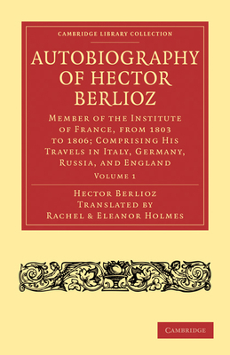 Autobiography of Hector Berlioz: Volume 1: Memb... 1108031927 Book Cover