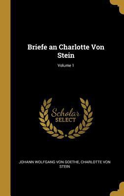 Briefe an Charlotte Von Stein; Volume 1 [German] 0270825770 Book Cover