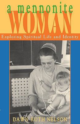 A Mennonite Woman: Exploring Spiritual Life and... 1931038708 Book Cover