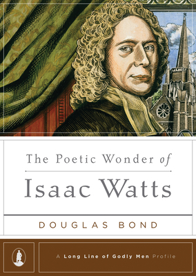 The Poetic Wonder of Isaac Watts 1567693083 Book Cover