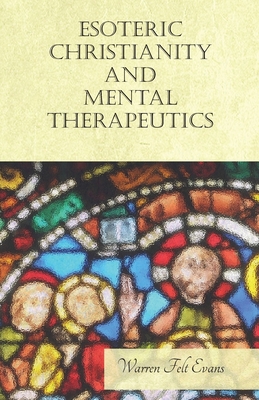 Esoteric Christianity and Mental Therapeutics: ... 1528713982 Book Cover
