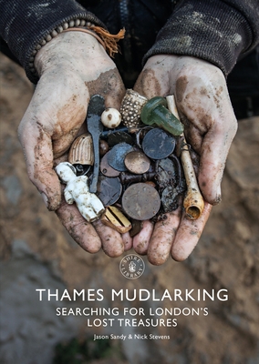 Thames Mudlarking: Searching for London's Lost ... 1784424323 Book Cover