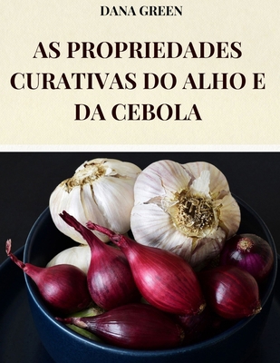As Propriedades Curativas Do Alho E Da Cebola: ... [Portuguese] B0DYSZ57RT Book Cover