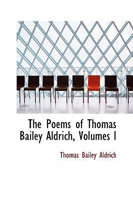 The Poems of Thomas Bailey Aldrich, Volumes I 1103860720 Book Cover
