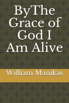 Bythe Grace of God I Am Alive 1727025482 Book Cover