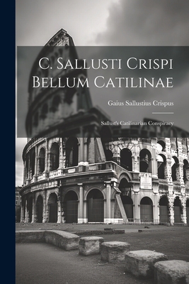 C. Sallusti Crispi Bellum Catilinae: Sallust's ... 1021234974 Book Cover