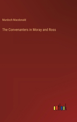 The Convenanters in Moray and Ross 3385233860 Book Cover