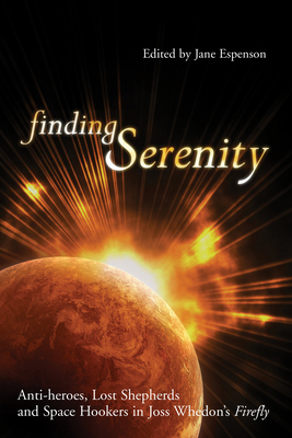 Finding Serenity: Anti-Heroes, Lost Shepherds a... 1932100431 Book Cover