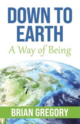Down to Earth: A Way of Being 1834188490 Book Cover