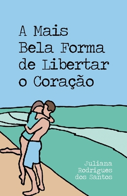 A Mais Bela Forma de Libertar o Coração [Portuguese] B09YRBCB73 Book Cover