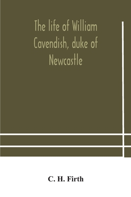 The life of William Cavendish, duke of Newcastl... 9354180841 Book Cover