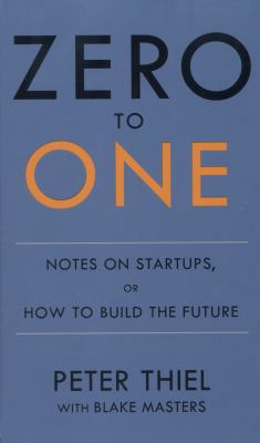 Zero to One: Notes on Start Ups, or How to Buil... 0753555182 Book Cover
