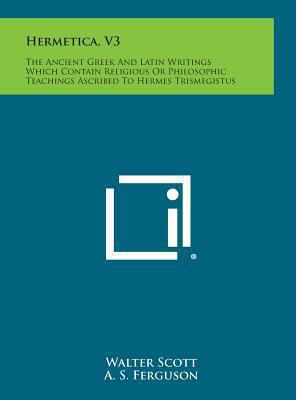 Hermetica, V3: The Ancient Greek and Latin Writ... 1258871696 Book Cover