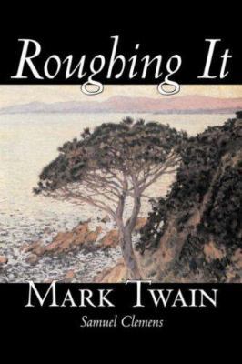 Roughing It by Mark Twain, Fiction, Classics 1598184458 Book Cover