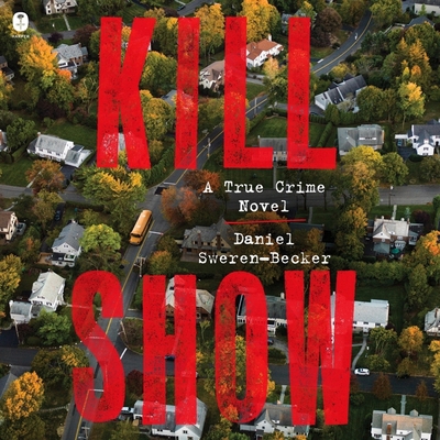 Kill Show: A True Crime Novel B0C7K9XFR5 Book Cover