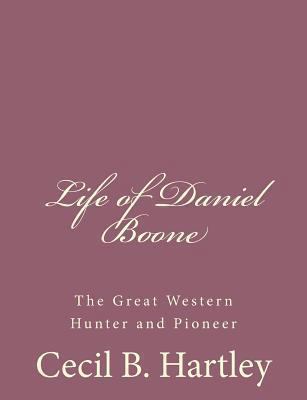 Life of Daniel Boone: The Great Western Hunter ... 1494741091 Book Cover