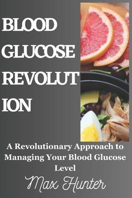 Blood Glucose Revolution: A Revolutionary Appro... B0C7T3JLLG Book Cover