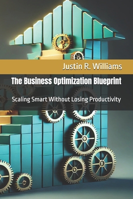 The Business Optimization Blueprint: Scaling Sm... B0FG1KXPF3 Book Cover