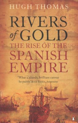 Rivers of Gold: The Rise of the Spanish Empire.... 0141034483 Book Cover