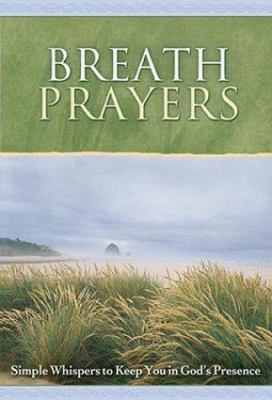 Breath Prayers : Simple Whispers That Keep You ... 1562922319 Book Cover