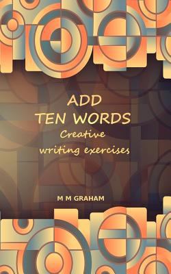 Add Ten Words: Creative Writing Exercises 1975751841 Book Cover