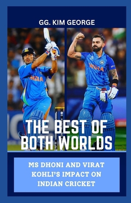 THE BEST OF BOTH WORLDS: MS DHONI AND VIRAT KOH...            Book Cover