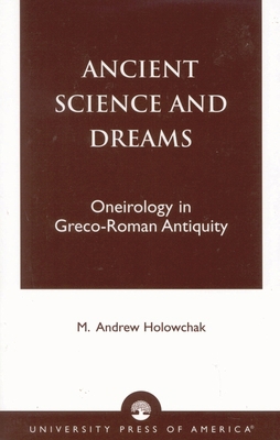 Ancient Science and Dreams: Oneirology in Greco... 0761821570 Book Cover