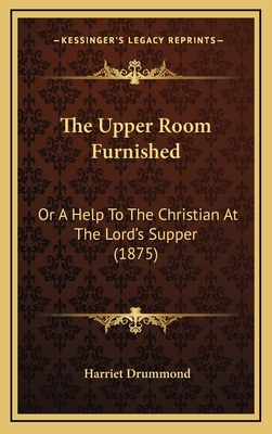 The Upper Room Furnished: Or A Help To The Chri... 1167088131 Book Cover