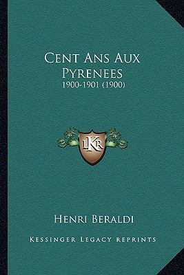 Cent Ans Aux Pyrenees: 1900-1901 (1900) [French] 116811764X Book Cover