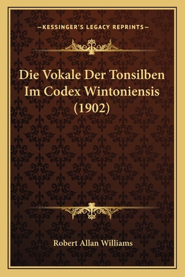 Die Vokale Der Tonsilben Im Codex Wintoniensis ... [German] 1168369347 Book Cover