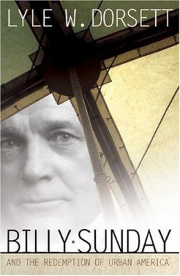 Billy Sunday And The Redemption Of Urban America 0865548986 Book Cover