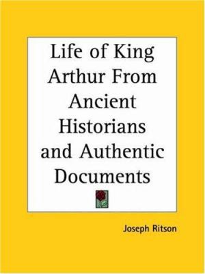 Life of King Arthur From Ancient Historians and... 0766181006 Book Cover