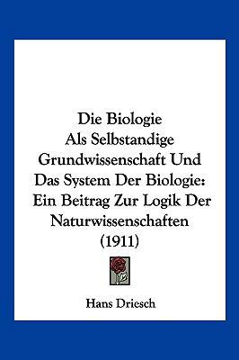 Die Biologie Als Selbstandige Grundwissenschaft... [German] 1161072667 Book Cover